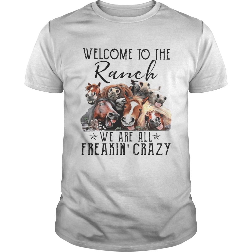 Cow Welcome to the Ranch we are all freakin crazy shirt