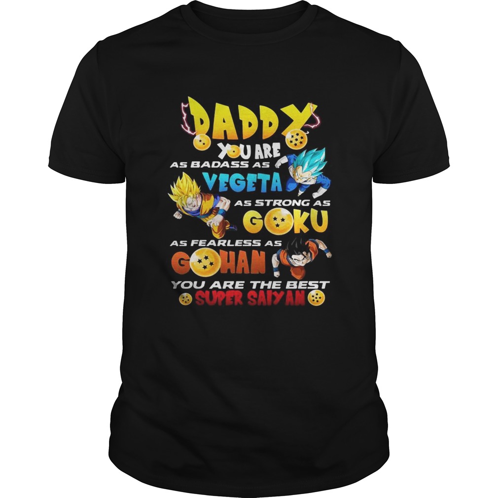 Daddy you are as badass as Vegeta as strong as Goku as fearless as Gohan you are the best super Sai shirt