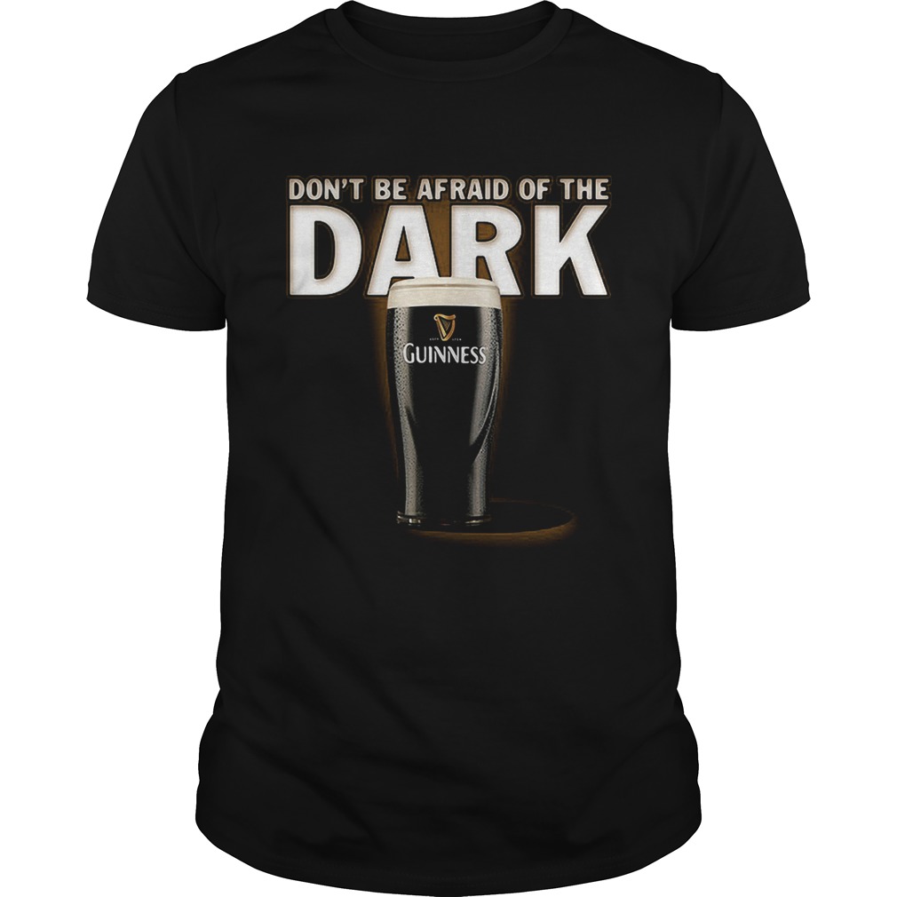 Dont be afraid ofthe dark Guinness shirt