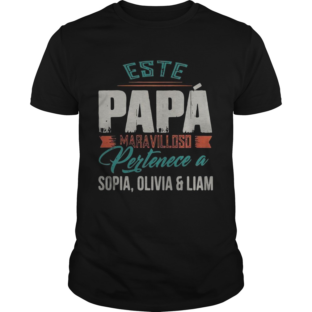 Este papa Maravilloso Pertenece a Sophia Olivia and Liam shirt