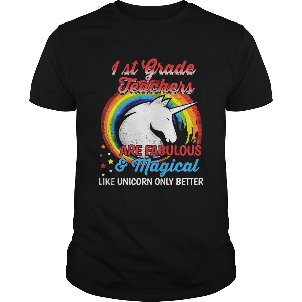 First grade teachers are fabulous and magical like Unicorn only shirt