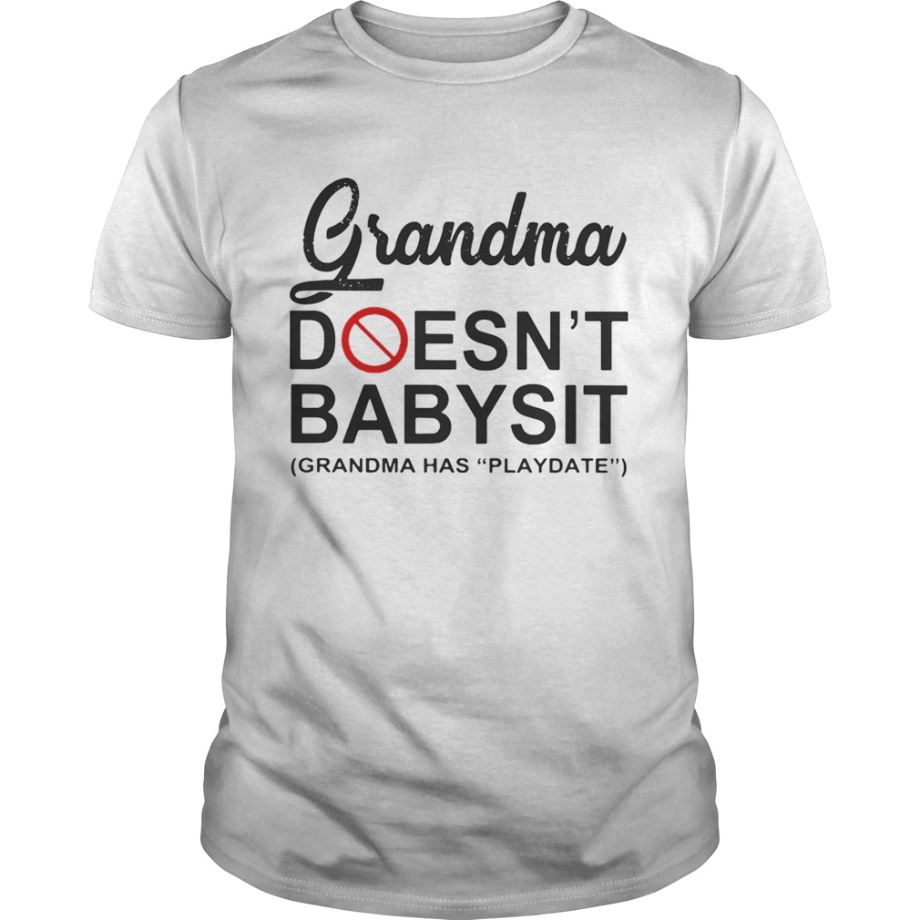 Grandma doesnt babysit grandma has playdate shirt