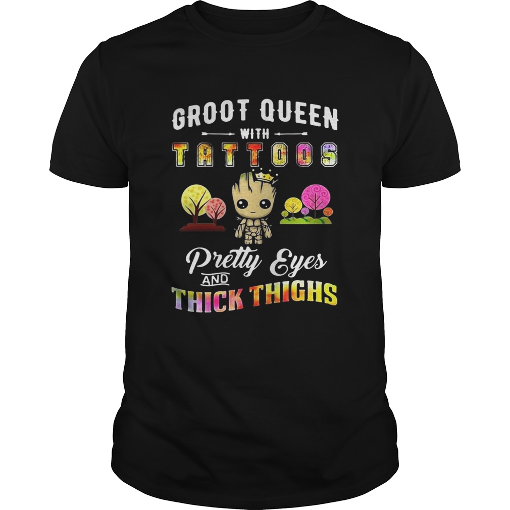 Groot Queen with tattoos pretty eyes thick thighs shirt