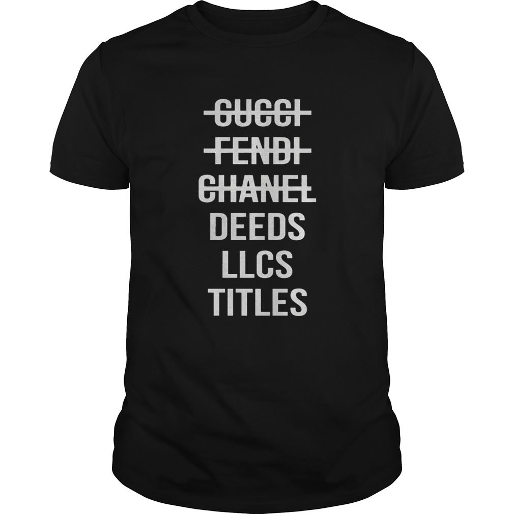 Gucci fendi chanel deeds llcs titles shirt - Kingteeshop