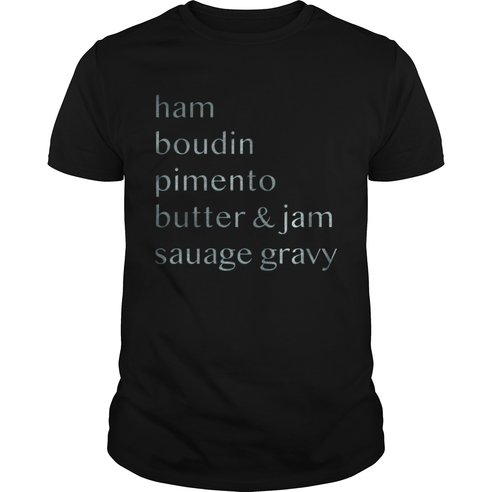 Ham boudin pimento butter and jam sausage gravy shirt