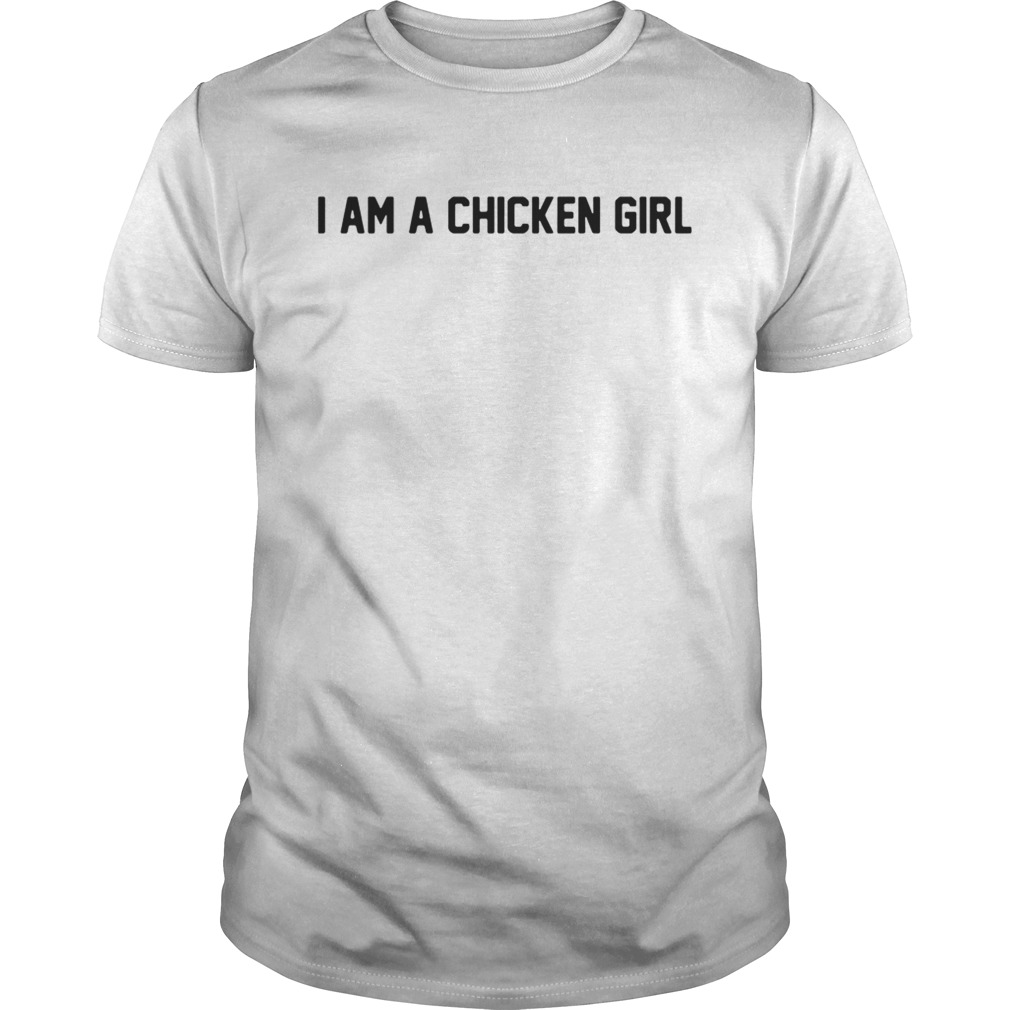 I am a chicken girl shirt