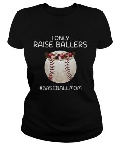 I only raise ballers baseballmom  Classic Ladies