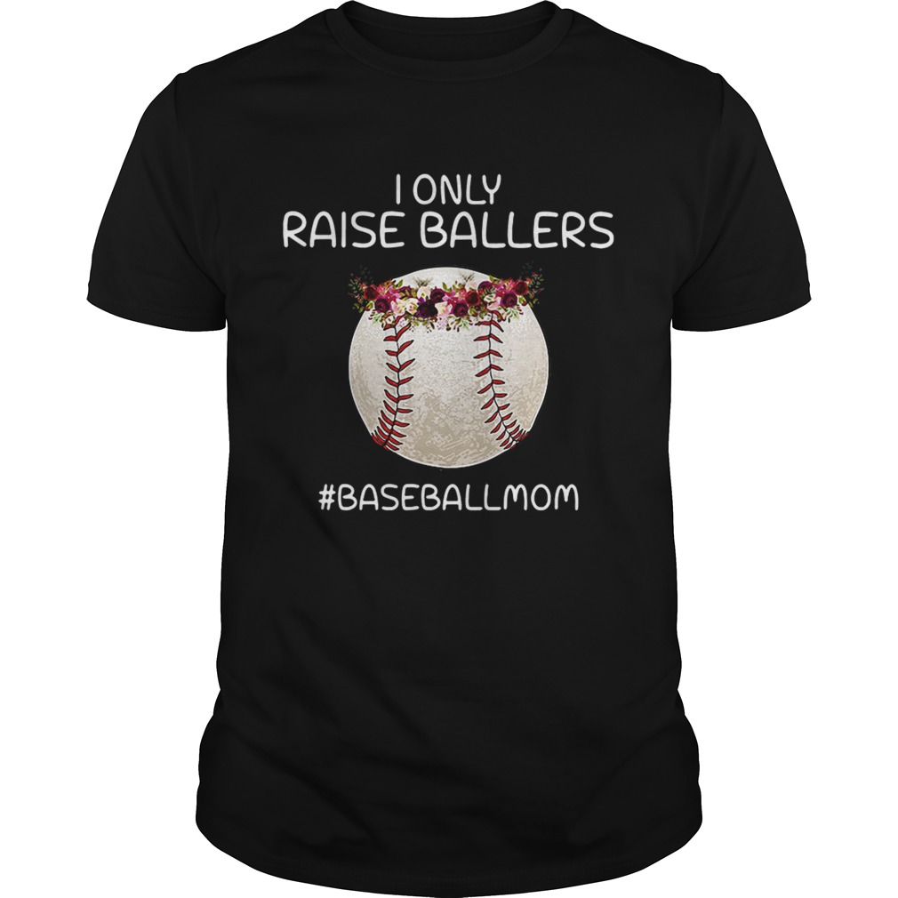 I only raise ballers baseballmom shirt