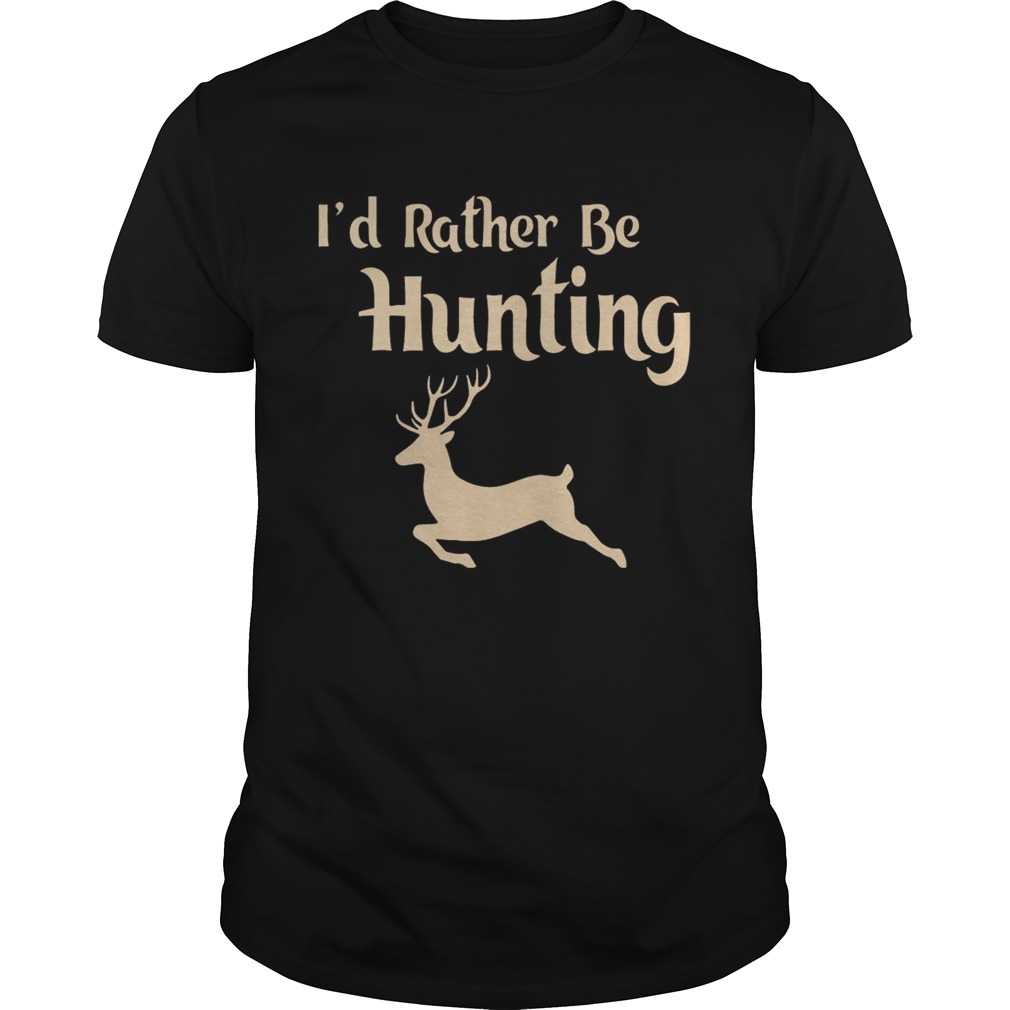 Id Rather Be Hunting shirt