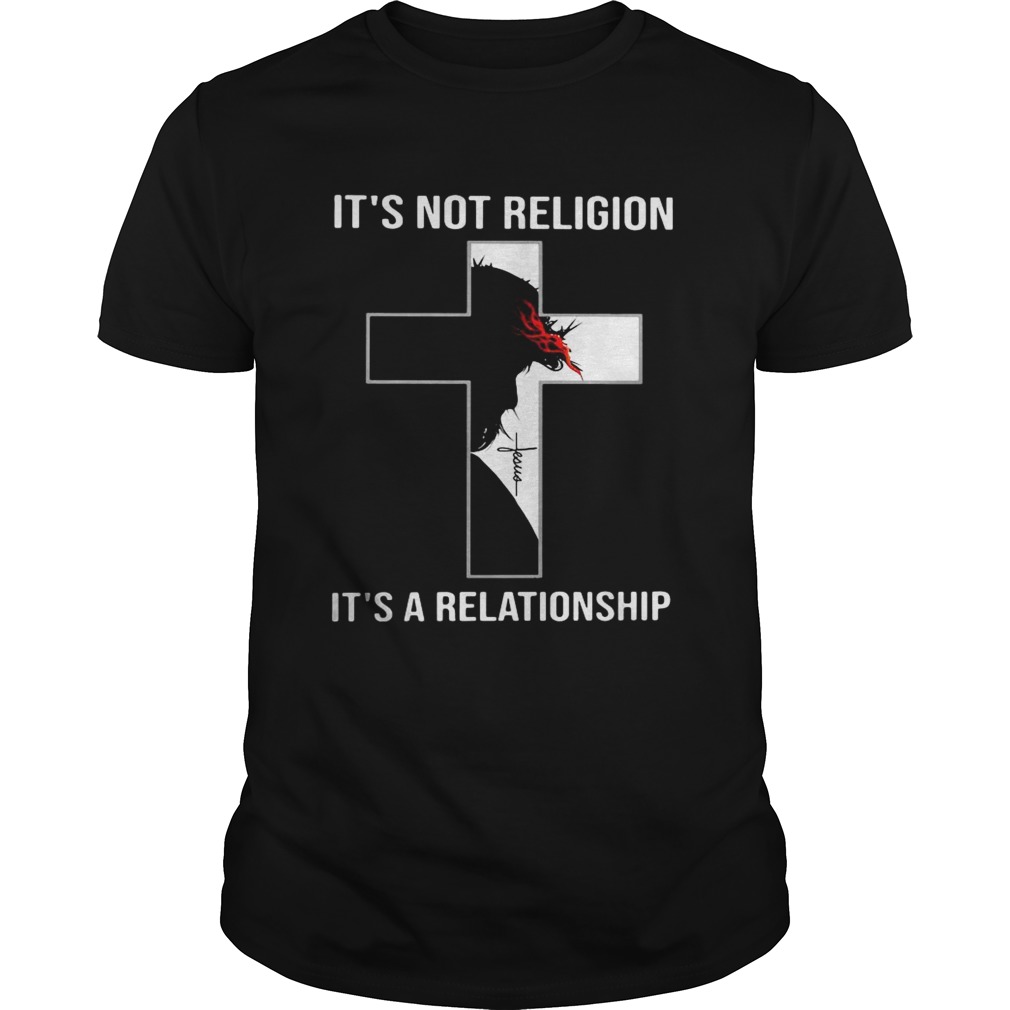 Jesus Christ its not religion ita a relationship shirt