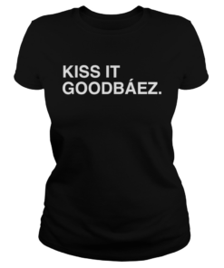 Kiss It Goodbez Shirt Classic Ladies