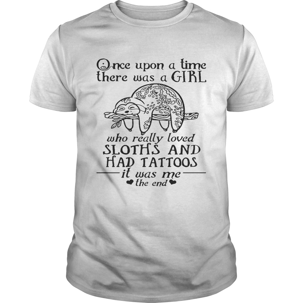 Once Upon A Time A Girl Who Really Loved SlothsHad Tattoos TShirt