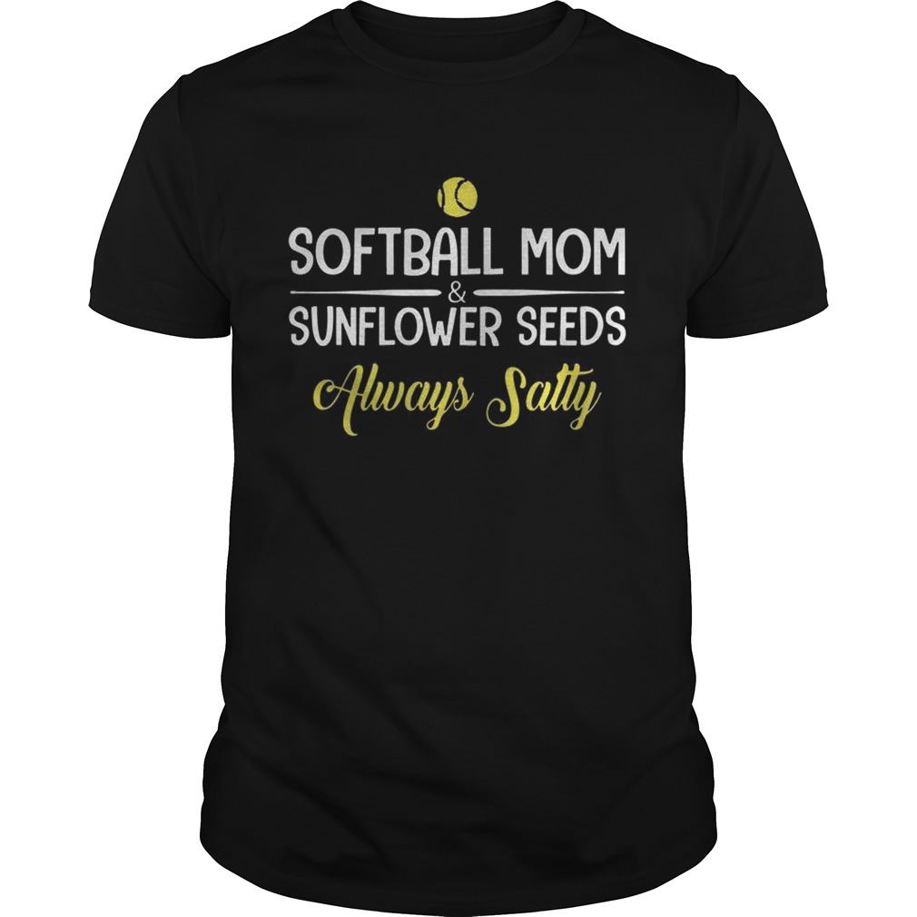 Softball MomSunflower Seeds Always Salty shirt