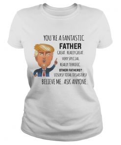 Trump youre a fantastic father great really great very special  Classic Ladies