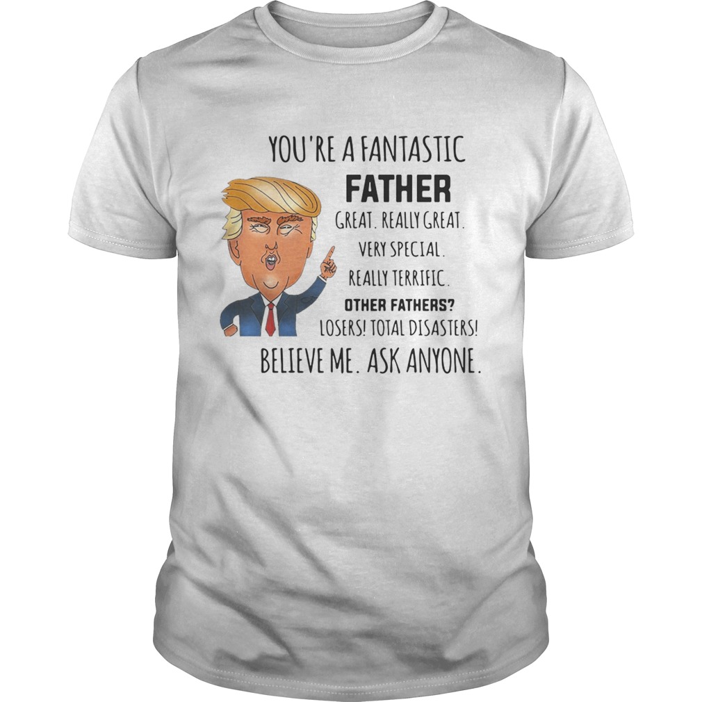 Trump youre a fantastic father great really great very special shirt