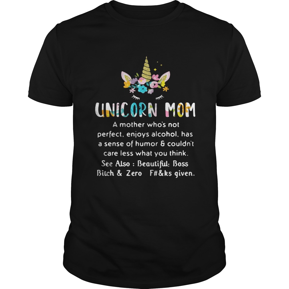 Unicorn mom a mother whos not perfect enjoys alcohol has sense shirt