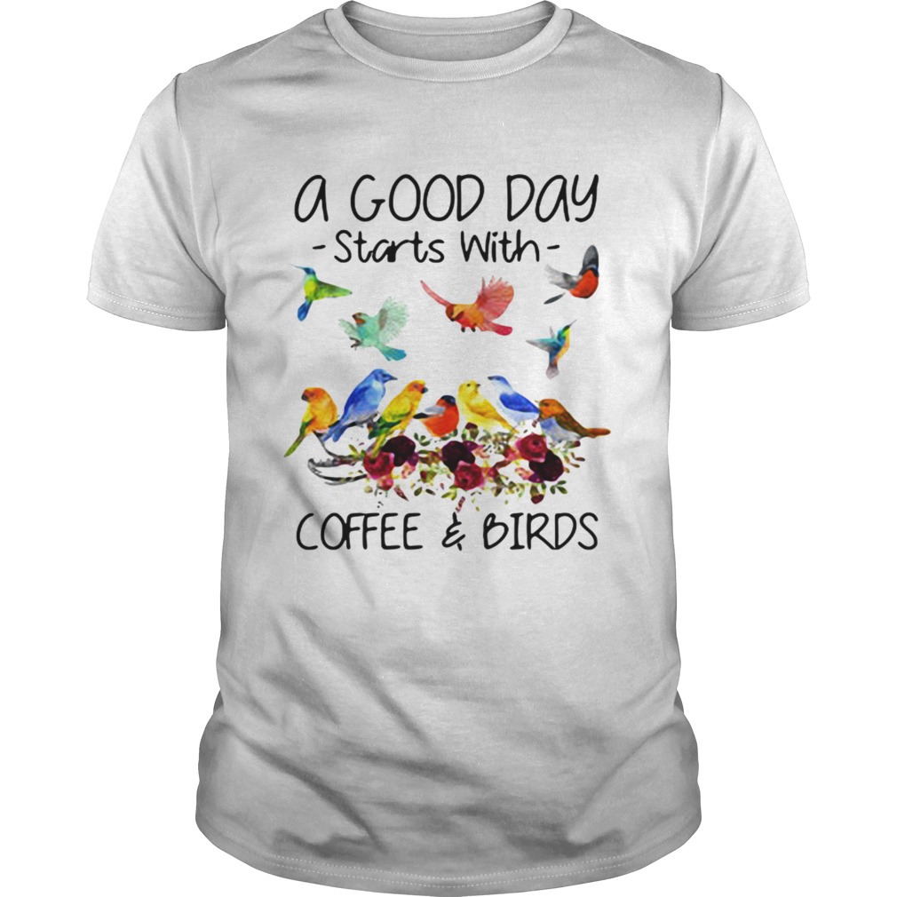 A good day starts with coffee and birds shirt