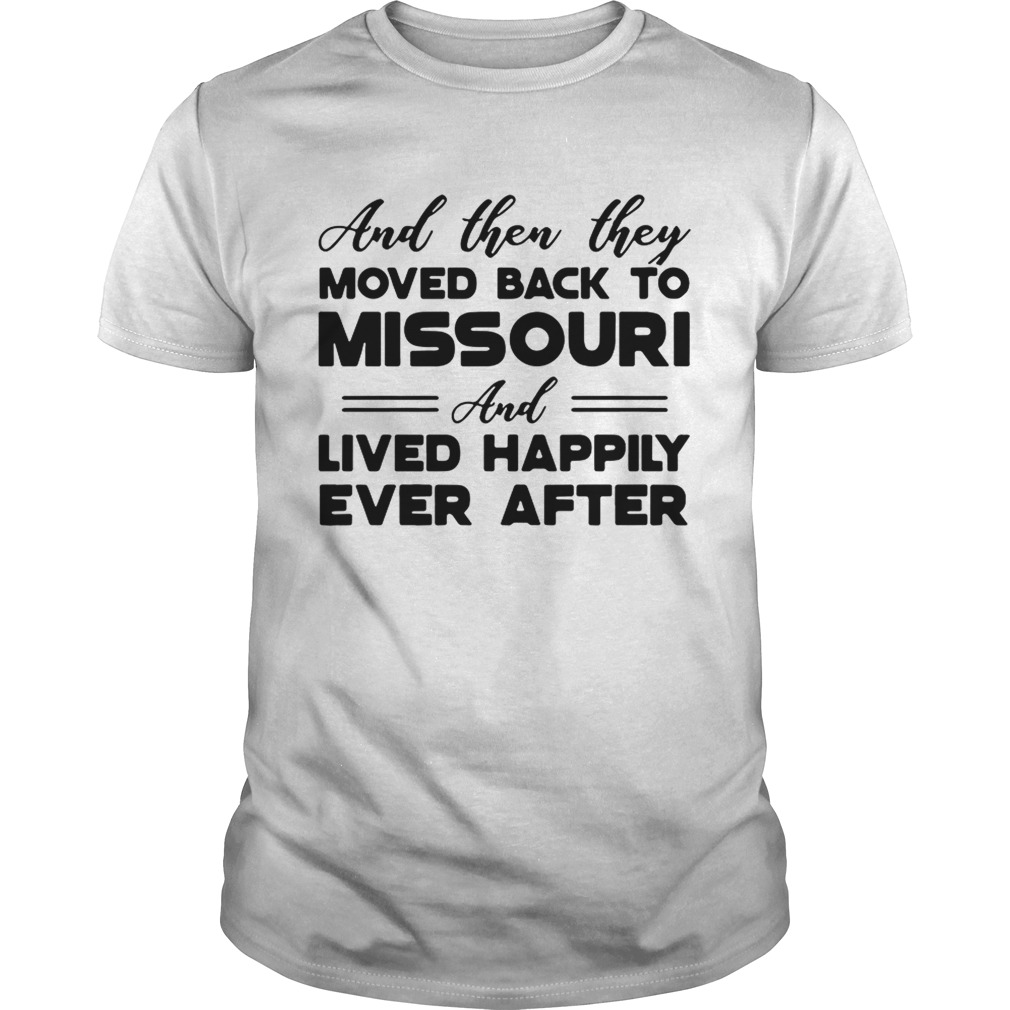 And then they moved back to Missouri and lived happily ever after shirt