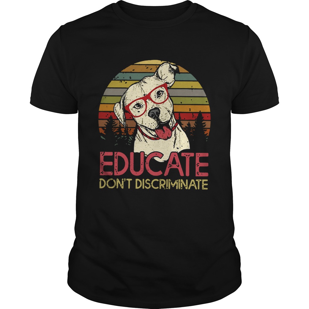 Educate dont discriminate pitbulls vintage sunset shirt