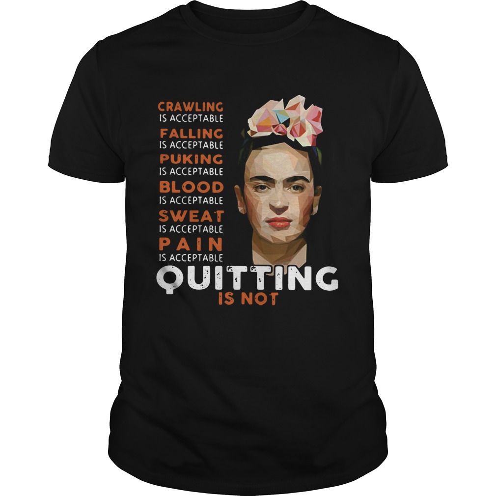 Frida Kahlo Crawling is acceptable falling puking blood sweat pain shirt
