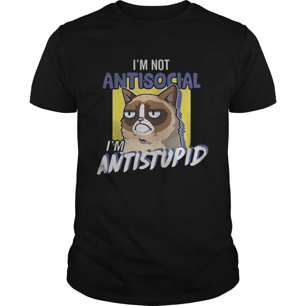 Grumpy cat Im not antisocial Im Antistupid shirt