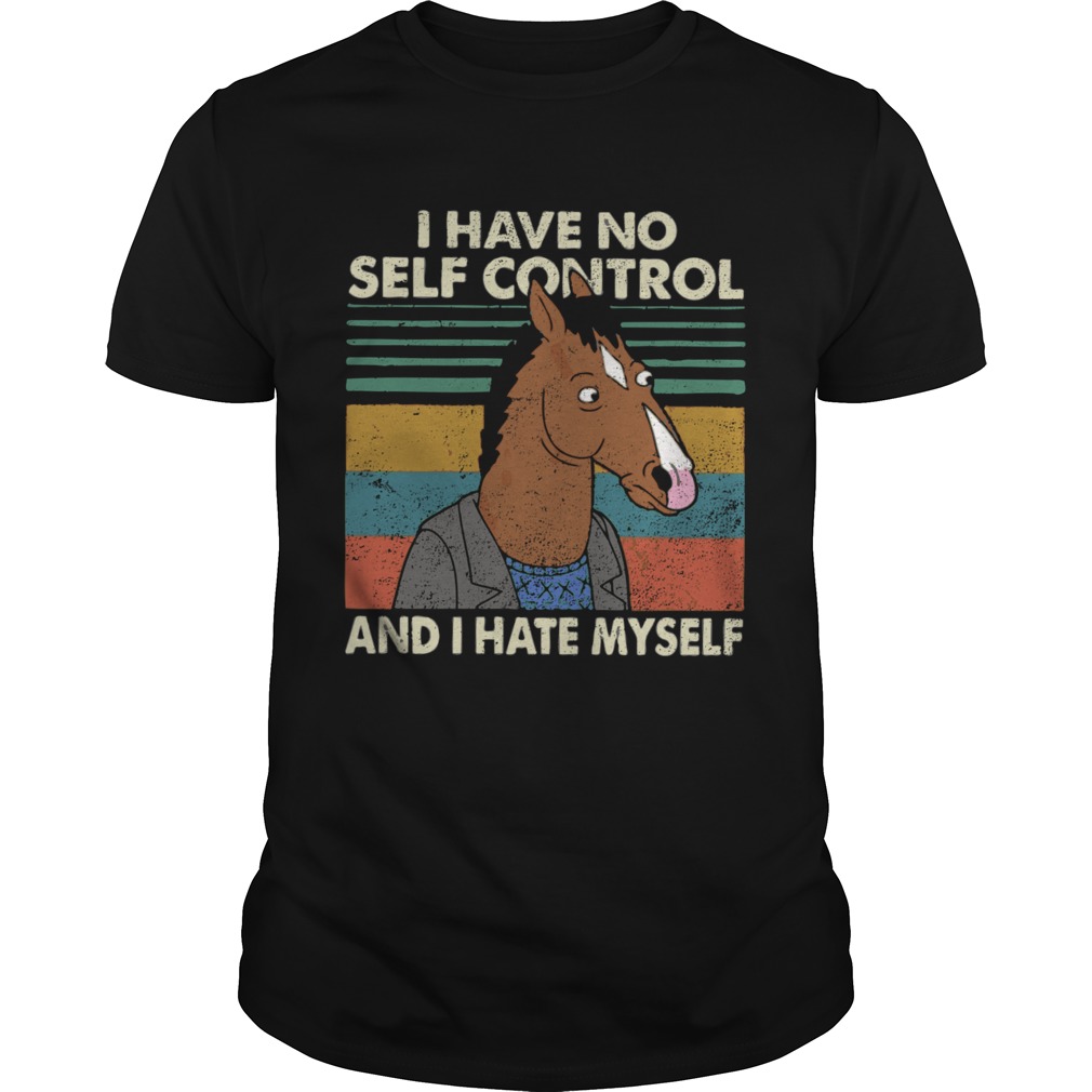 I have no self control and I hate myself shirt