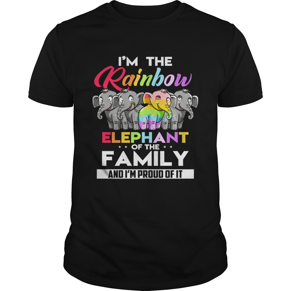 Im the rainbow elephant of the family and Im proud of it shirt