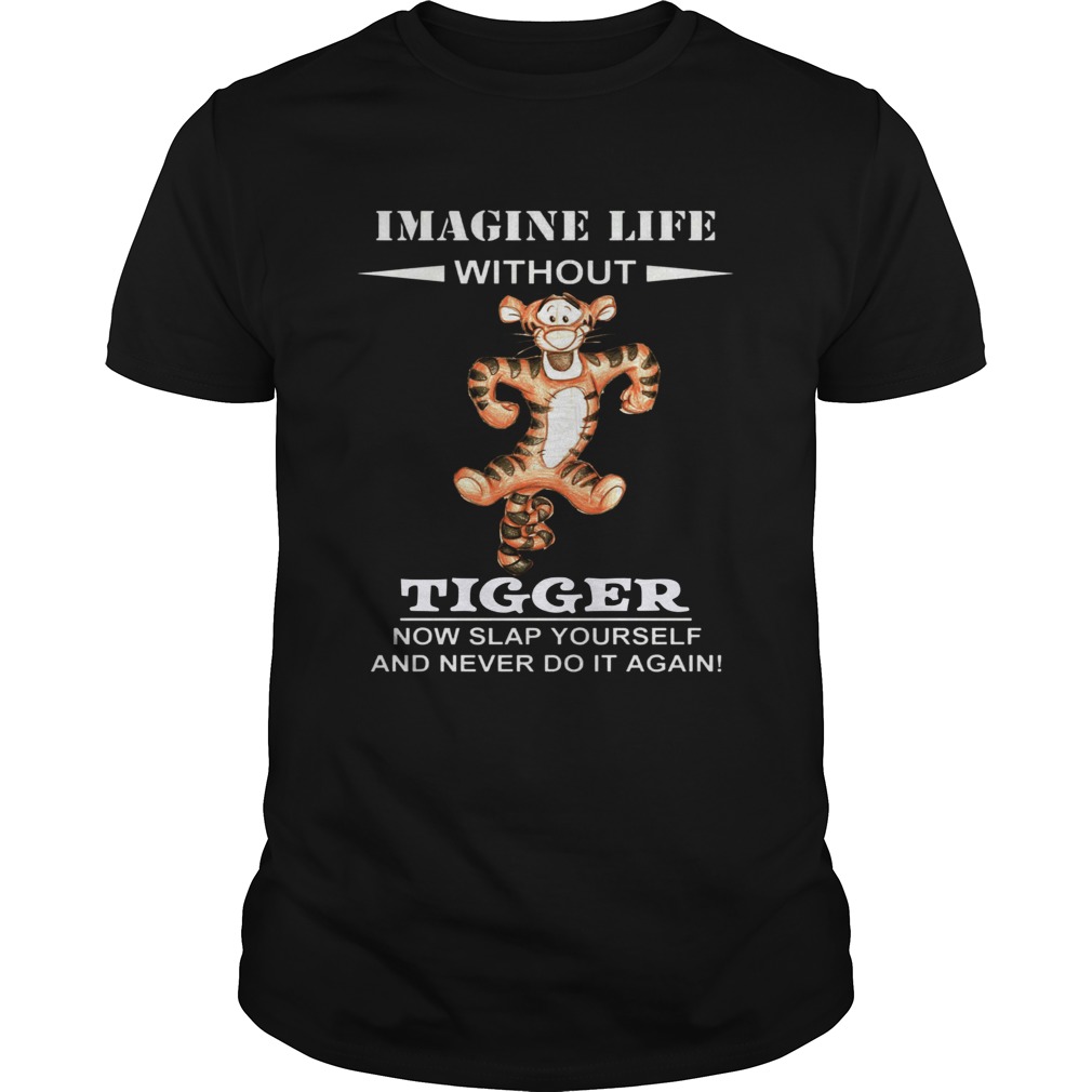 Image life without Tiger now slap yourself and never do it again shirt
