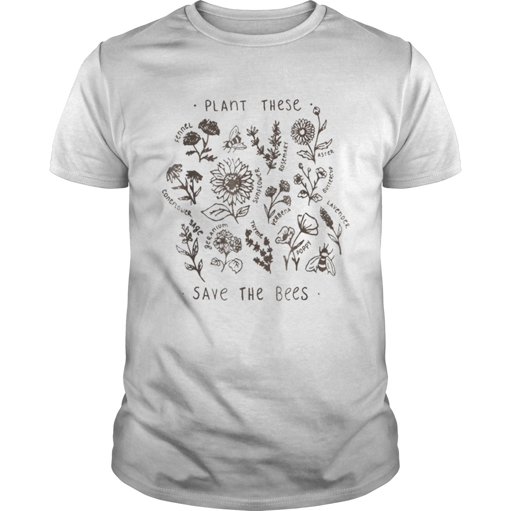 Plant These Save The Bees Flowers Love Bees shirt