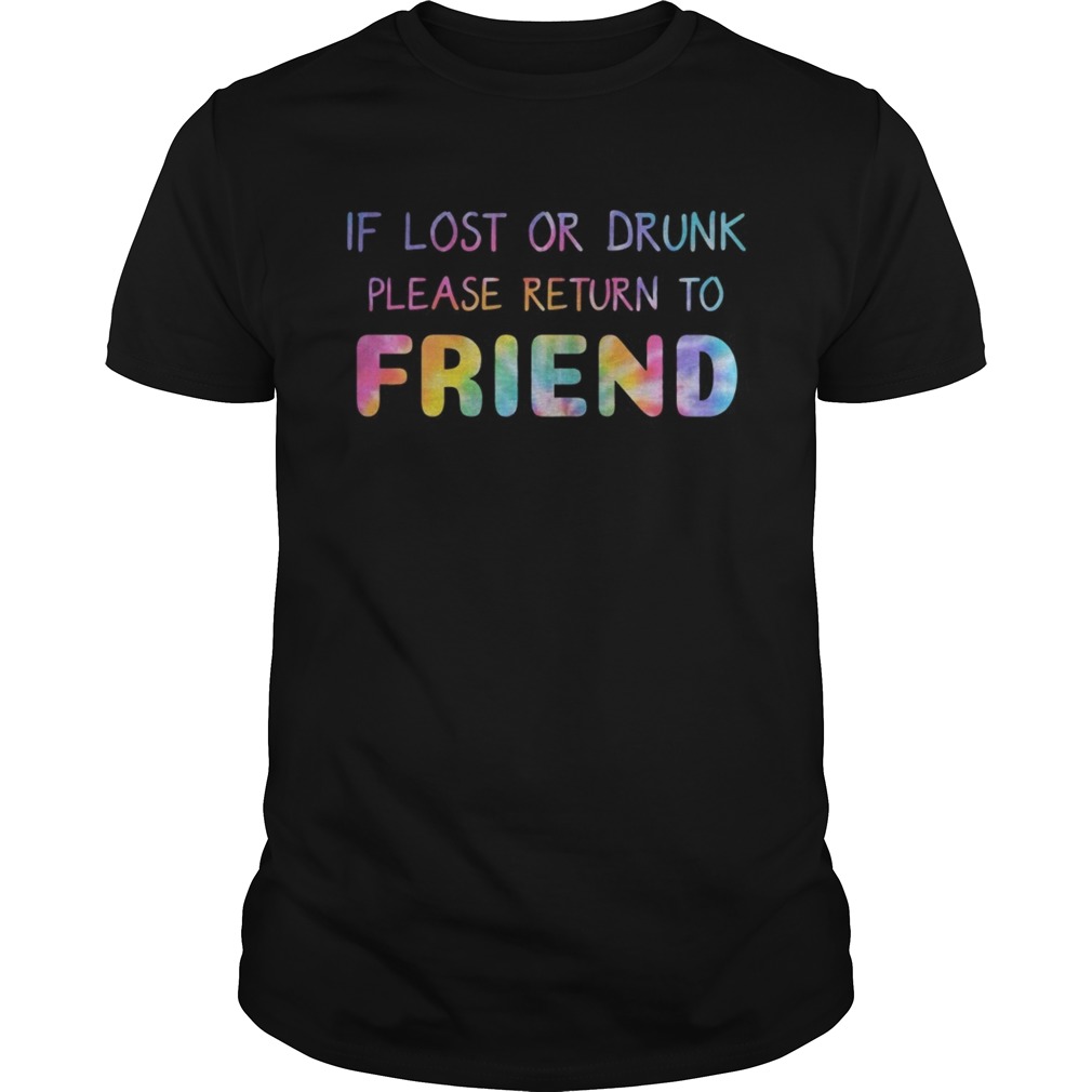 Rainbow Color If Lost Or Drunk Please Return To Friend Shirt