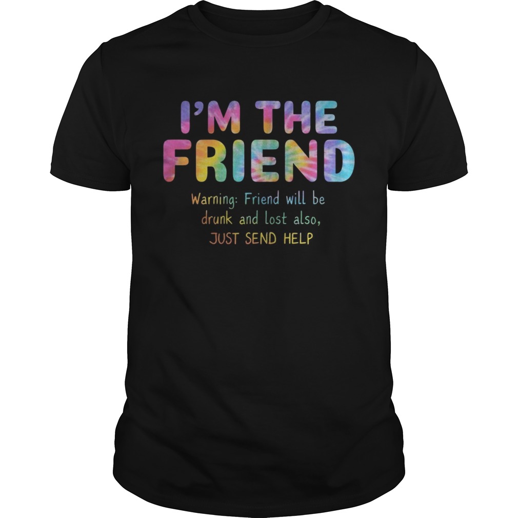 Rainbow Color Im The Friend Warning Friend Will Be Drunk And Lost Also Shirt