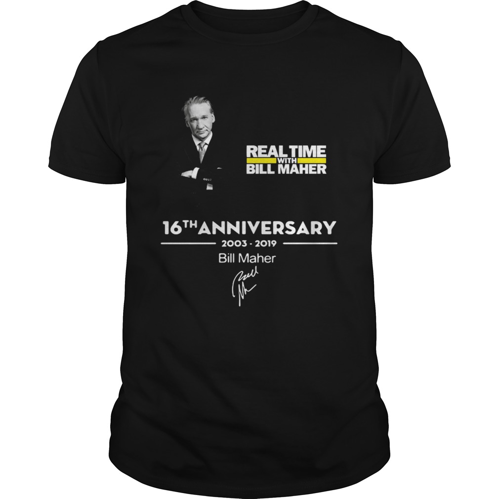 Real time with Bill Maher 16th anniversary 2003 2019 signature shirt