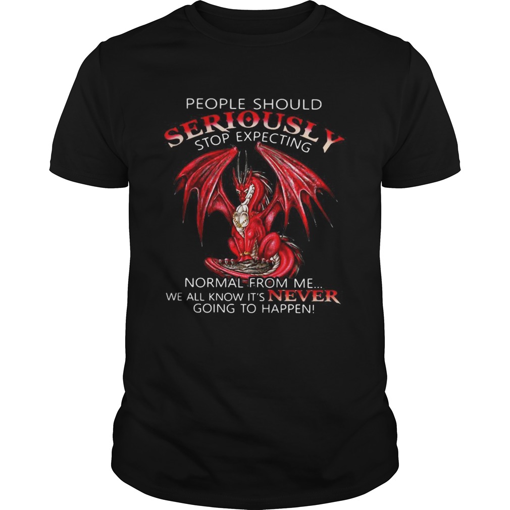 Red Dragon people should seriously stop expecting normal from me shirt
