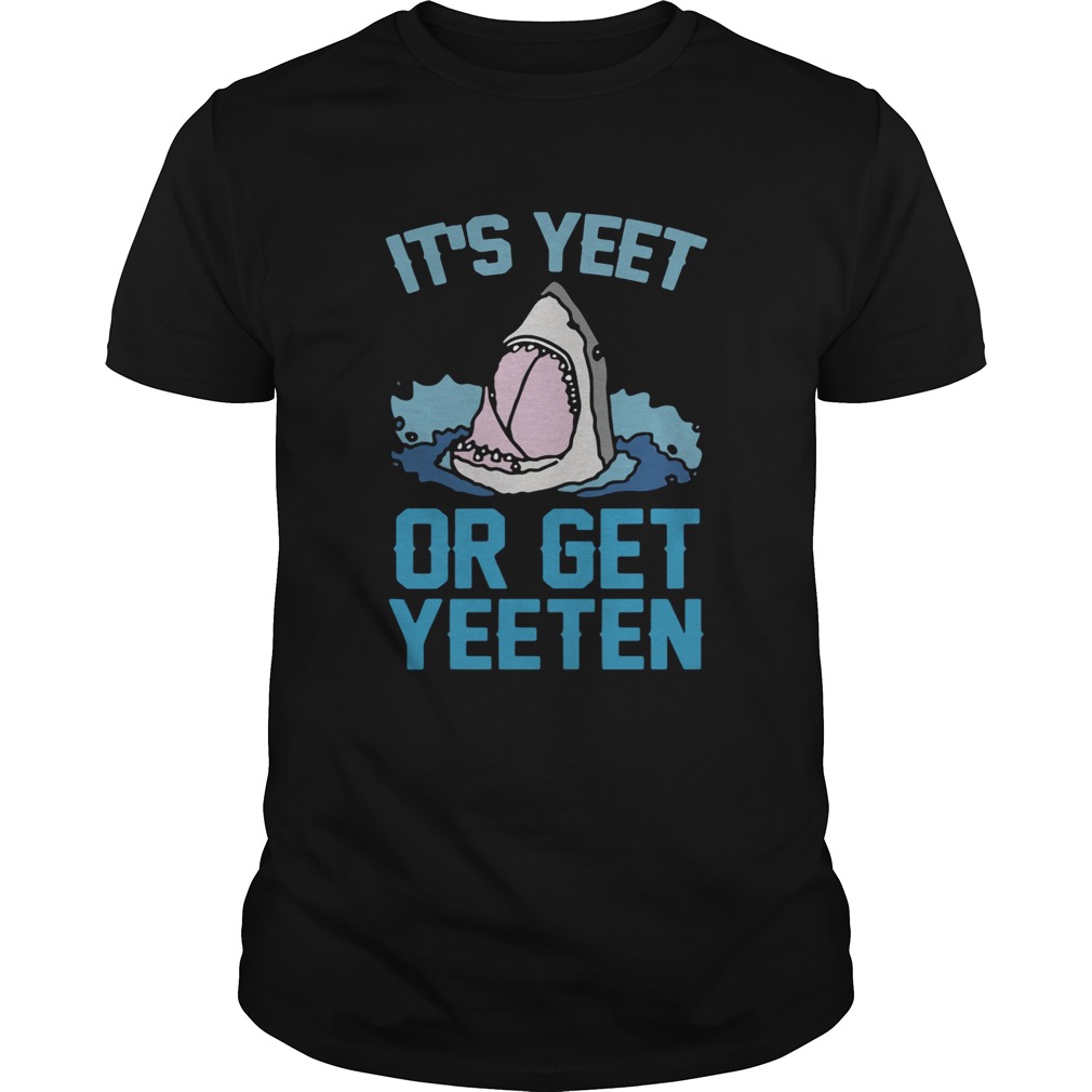 Shark Its yeet or get yeeten shirt