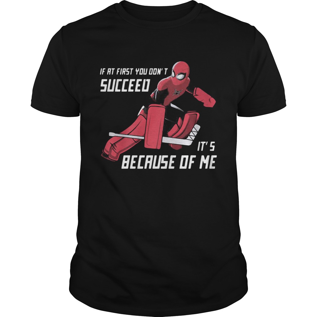 Spider Man if at first you dont succeed its because of me shirt