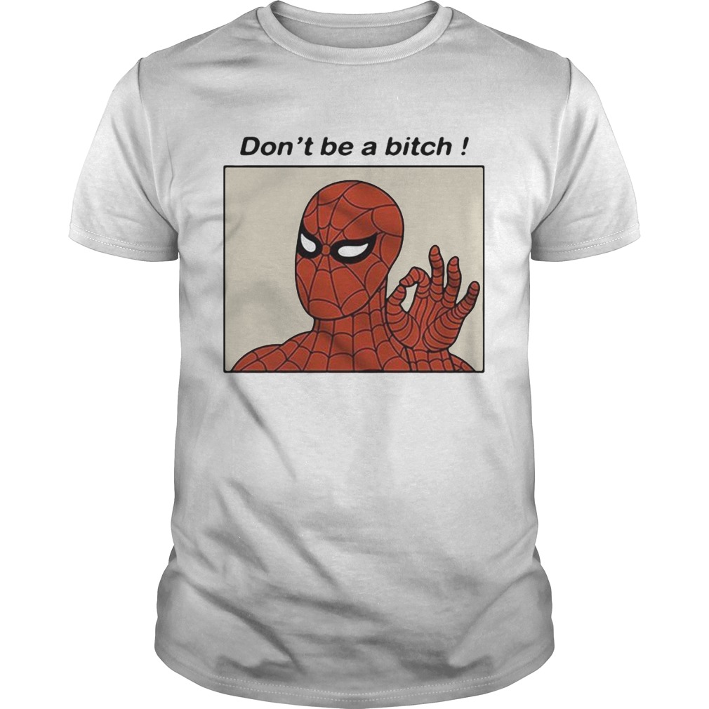 Spiderman Dont be a bitch shirt