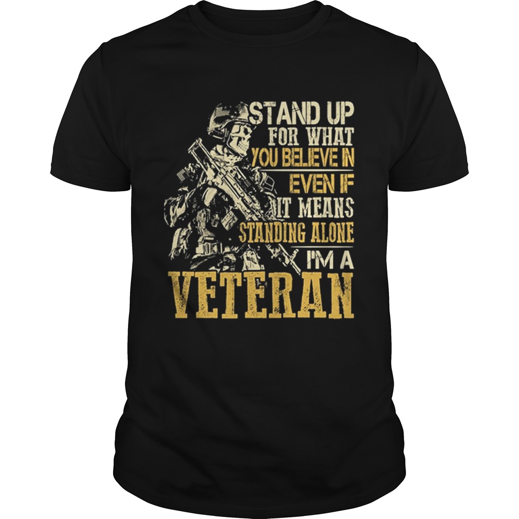 Stand up for what you believe in even if it means standing alone shirt