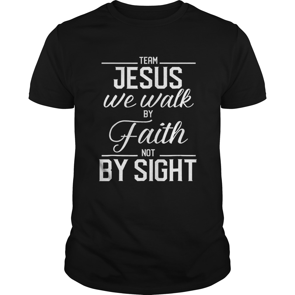 Team Jesus We Walk By Faith Not By Sight Bible Verse Christian shirt