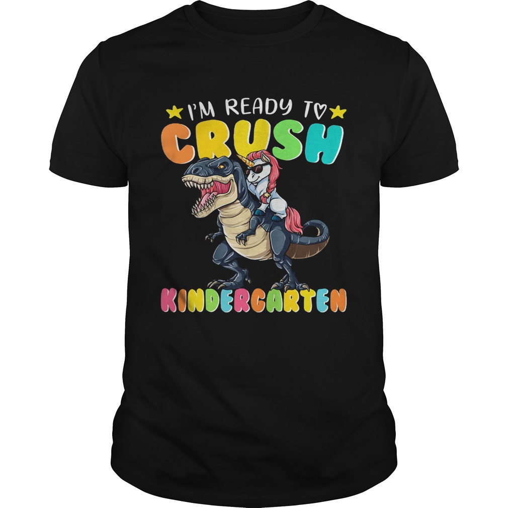 Unicorn riding Dinosaur Im ready to crush Kindergarten shirt