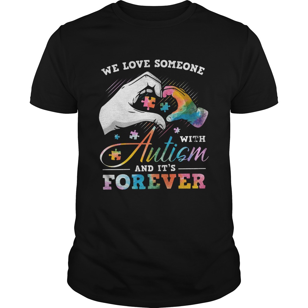 We love someone with Autism and its forever shirt