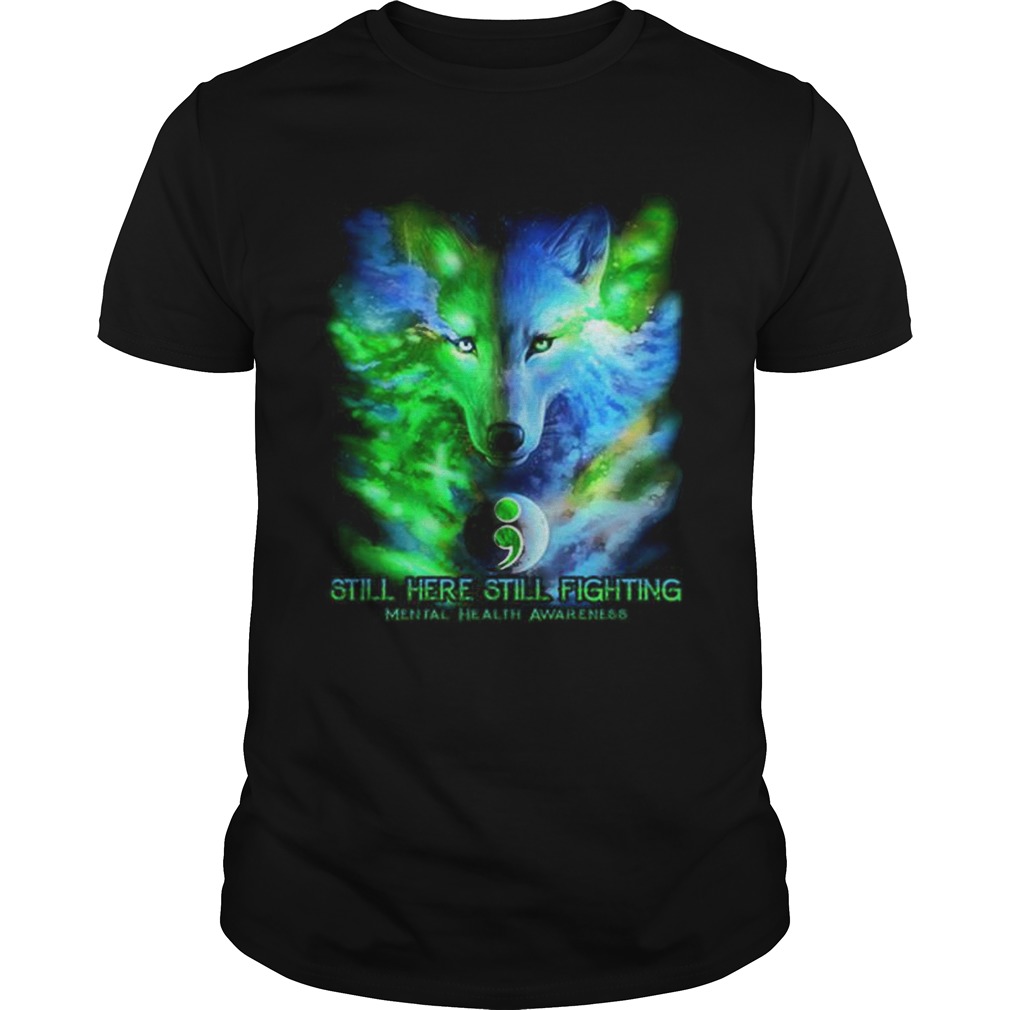 Wolf colorful still here still fighting Mental Health Awareness shirt