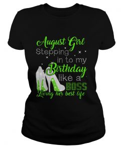 1565766490August girl stepping in to my birthday like a boss living her  Classic Ladies