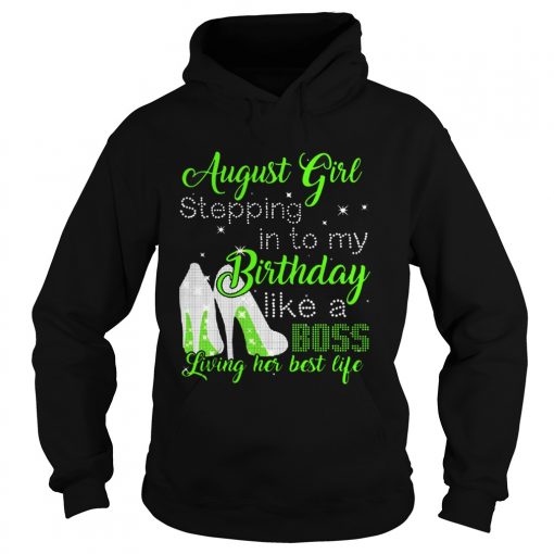 1565766490August girl stepping in to my birthday like a boss living her  Hoodie