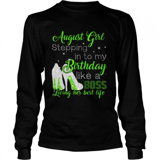 1565766490August girl stepping in to my birthday like a boss living her  LongSleeve