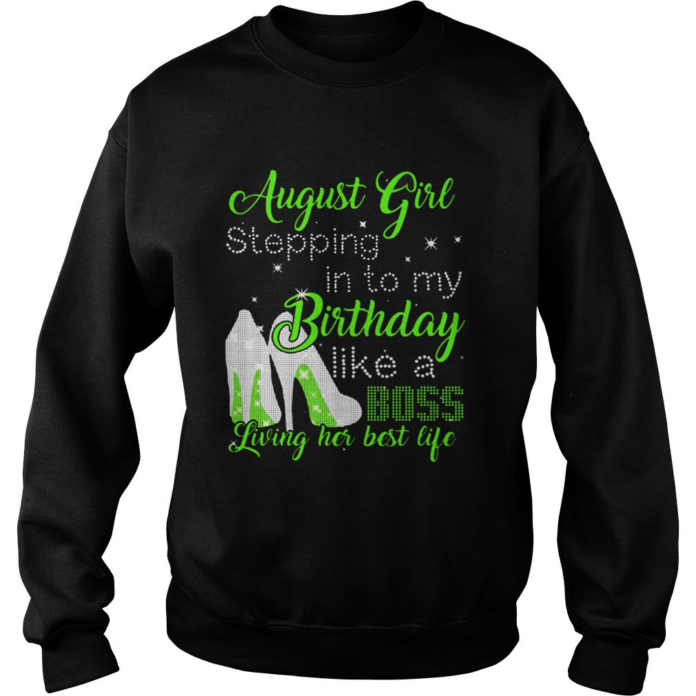 1565766490August girl stepping in to my birthday like a boss living her Sweatshirt