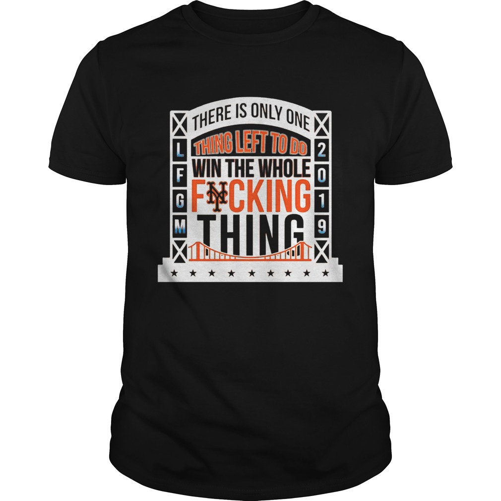There Is Only Onething Left To Do Win The Whole Fucking Thing NY Mets LFGM 2019 Baseball Shirts