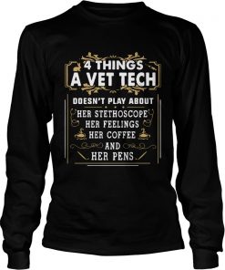 4 things a vet tech doesnt play about  LongSleeve