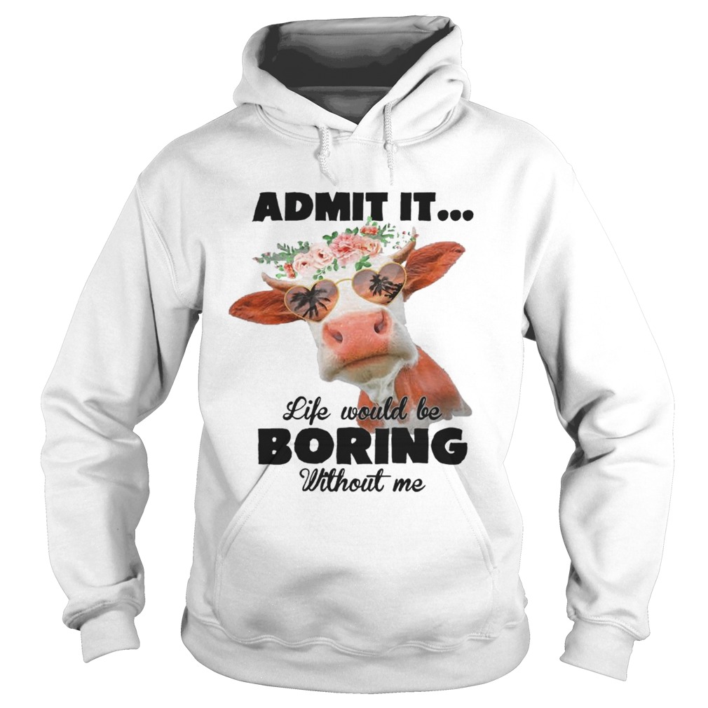 Admit It Life Would Be Boring Without Me Cool Cows Lovers Summer Holiday Glasses Women Shirts Hoodie