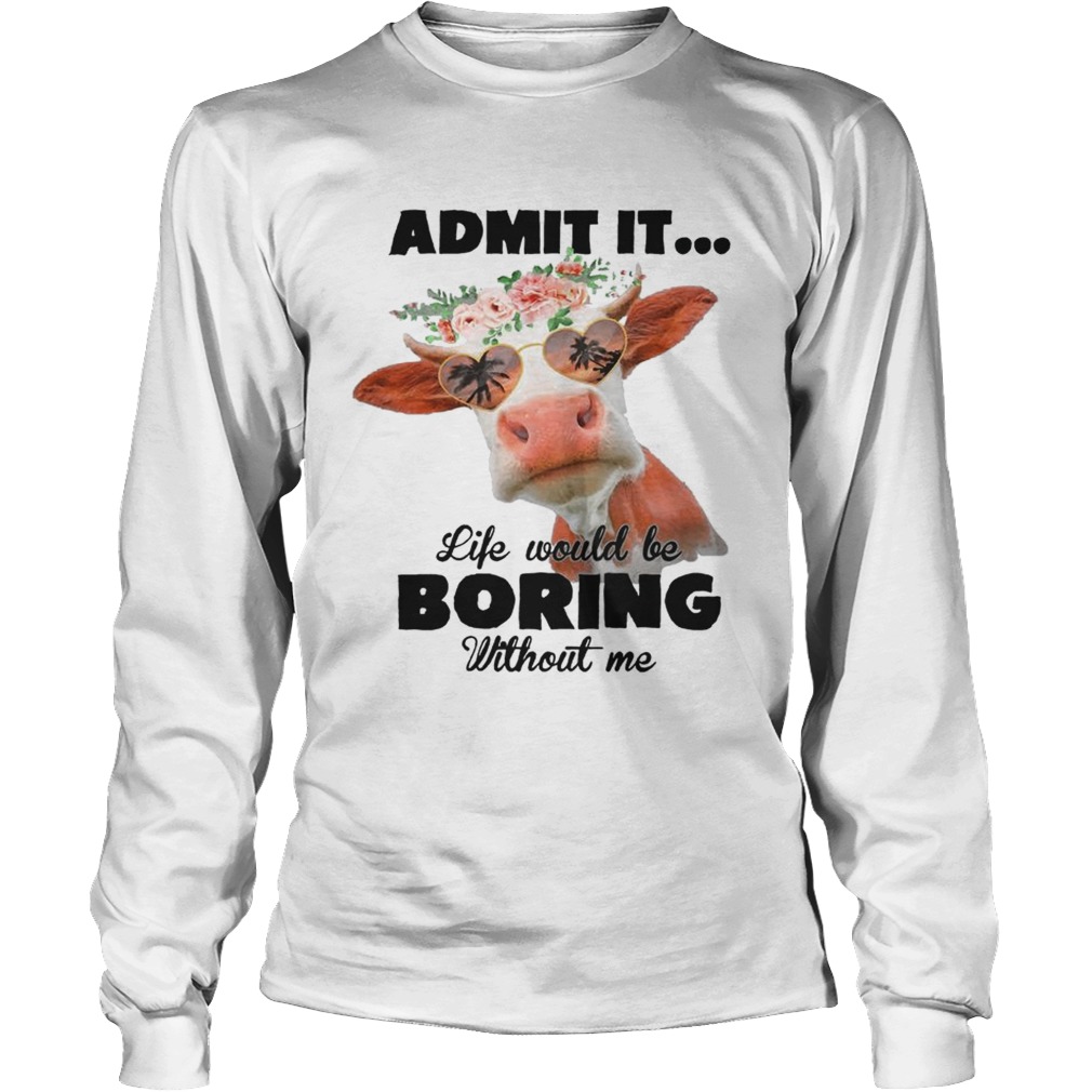 Admit It Life Would Be Boring Without Me Cool Cows Lovers Summer Holiday Glasses Women Shirts LongSleeve