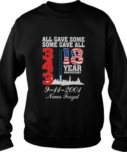 All gave some some gave all 343 18 year anniversary 9 11 2001 never forget  Sweatshirt